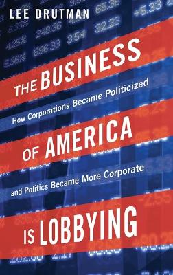 The Business of America is Lobbying by Lee Drutman