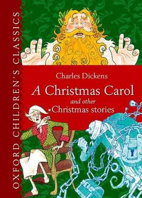 Oxford Children's Classic: A Christmas Carol and Other Christmas Stories by Charles Dickens