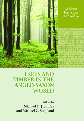 Trees and Timber in the Anglo-Saxon World by Michael D. J. Bintley