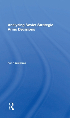 Analyzing Soviet Strategic Arms Decisions by Karl F. Spielmann