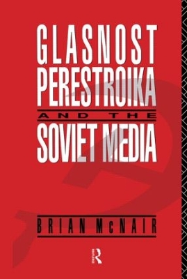 Glasnost, Perestroika and the Soviet Media book