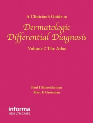 A Clinician's Guide to Dermatologic Differential Diagnosis by Paul Schneiderman