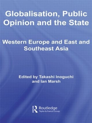 Globalisation, Public Opinion and the State: Western Europe and East and Southeast Asia by Takashi Inoguchi