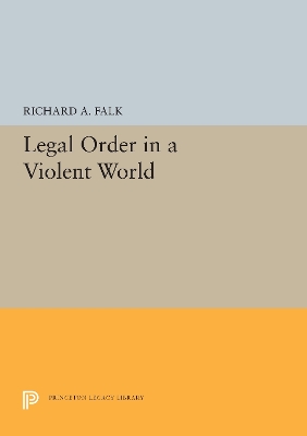 Legal Order in a Violent World by Richard A. Falk