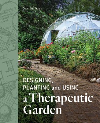 Designing, Planting and Using a Therapeutic Garden book