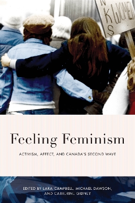 Feeling Feminism: Activism, Affect, and Canada’s Second Wave book