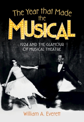 The Year that Made the Musical: 1924 and the Glamour of Musical Theatre book