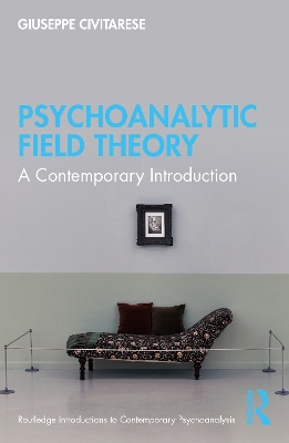 Psychoanalytic Field Theory: A Contemporary Introduction by Giuseppe Civitarese