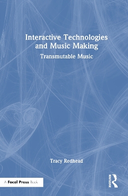 Interactive Technologies and Music Making: Transmutable Music book