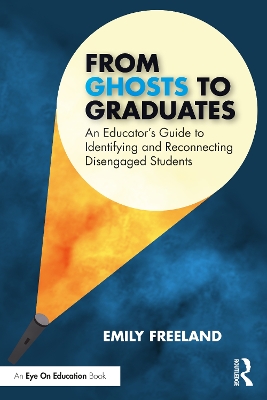 From Ghosts to Graduates: An Educator’s Guide to Identifying and Reconnecting Disengaged Students book