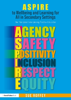 ASPIRE to Wellbeing and Learning for All in Secondary Settings: The Principles Underpinning Positive Education book