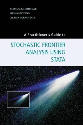 A Practitioner's Guide to Stochastic Frontier Analysis Using Stata by Subal C. Kumbhakar