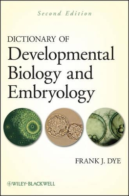 Dictionary of Developmental Biology and Embryology by Frank J. Dye