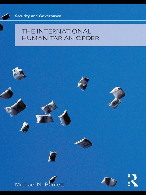 The The International Humanitarian Order by Michael Barnett