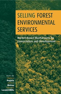 Selling Forest Environmental Services: Market-Based Mechanisms for Conservation and Development by Joshua Bishop