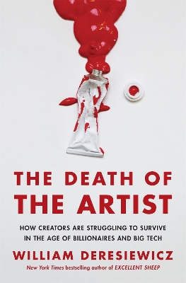 The Death of the Artist: How Creators Are Struggling to Survive in the Age of Billionaires and Big Tech book