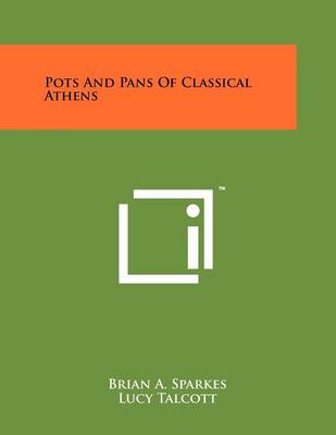 Pots and Pans of Classical Athens by Brian a Sparkes