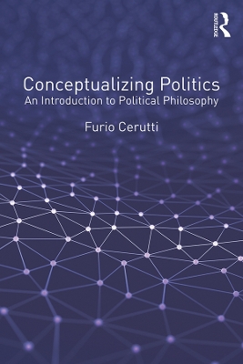 Conceptualizing Politics: An Introduction to Political Philosophy by Furio Cerutti