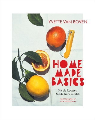 Home Made Basics: Simple Recipes, Made from Scratch book