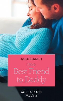 From Best Friend To Daddy (Mills & Boon True Love) (Return to Stonerock, Book 2) by Jules Bennett