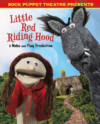 Sock Puppet Theatre Presents Little Red Riding Hood: A Make & Play Production book