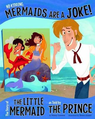 No Kidding, Mermaids are a Joke!: The Story of The Little Mermaid as told by the Prince by ,Nancy Loewen