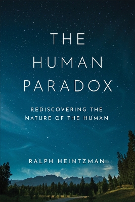 The Human Paradox: Rediscovering the Nature of the Human book