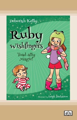 Ruby Wishfingers (book 2): Toad-Ally Magic by Deborah Kelly and Leigh Hedstrom