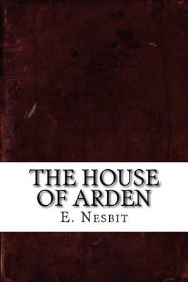 The The House of Arden by Edith Nesbit