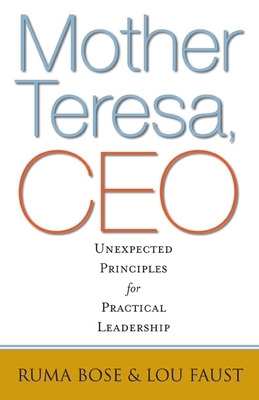 Mother Teresa, CEO: Unexpected Principles for Practical Leadership book