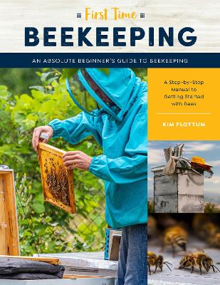 First Time Beekeeping: An Absolute Beginner's Guide to Beekeeping - A Step-by-Step Manual to Getting Started with Bees: Volume 13 book