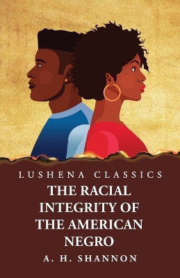 Racial Integrity and Other Features of the Negro Problem by Alexander Harvey Shannon