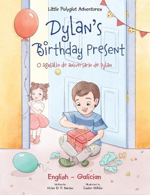 Dylan's Birthday Present / O Agasallo de Aniversario de Dylan - Bilingual Galician and English Edition: Children's Picture Book book