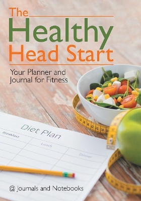 The Healthy Head Start: Your Planner and Journal for Fitness book