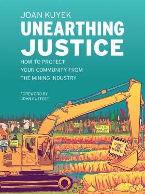 Unearthing Justice: How to Protect Your Community from the Mining Industry book