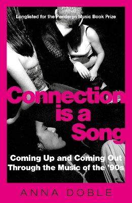 Connection is a Song: Coming Up and Coming Out Through the Music of the '90s by Anna Doble