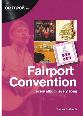 Fairport Convention On Track: Every Album, Every Song book