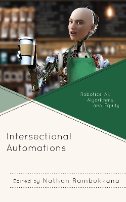 Intersectional Automations: Robotics, AI, Algorithms, and Equity book