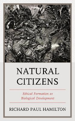 Natural Citizens: Ethical Formation as Biological Development book