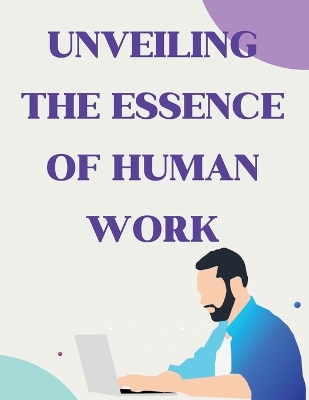 Unveiling the Essence of Human Work: Insights from a Visionary book