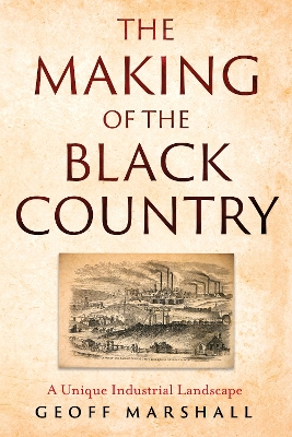 The Making of the Black Country: A Unique Industrial Landscape book