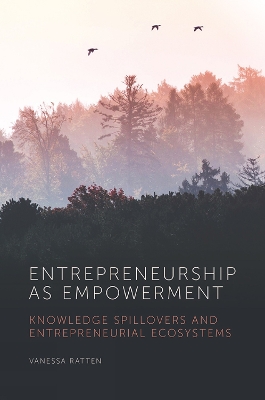 Entrepreneurship as Empowerment: Knowledge spillovers and entrepreneurial ecosystems book