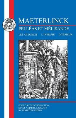 Maeterlinck: Pelléas et Melisande, with Les Aveugles, L'Intruse, Intérieur by Maurice Maeterlinck