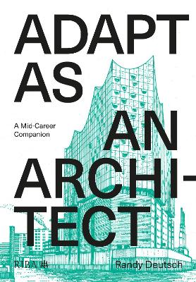 Adapt As An Architect: A Mid-Career Companion by Randy Deutsch