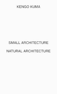 Kengo Kuma - Small Architecture Natural Architecture (2 vols) book
