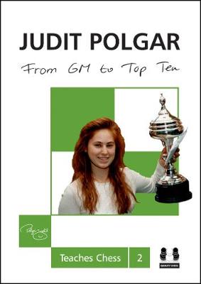 From GM to Top Ten: Judit Polgar Teaches Chess 2 book