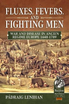 Fluxes, Fevers and Fighting Men: War and Disease in Ancien Regime Europe 1648-1789 book