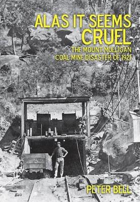 Alas it Seems Cruel: The Mount Milligan Coal Mine Disaster of 1921 book