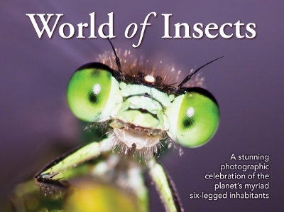 World of Insects: A stunning photographic celebration of the planet's myriad six-legged inhabitants book