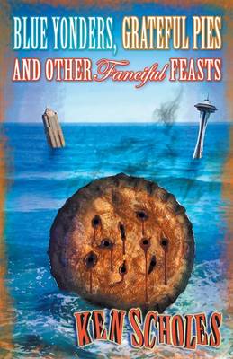 Blue Yonders, Grateful Pies and Other Fanciful Feasts book